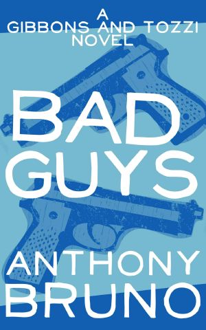 [A Gibbons and Tozzi Thriller 01] • Bad Guys · A Gibbons and Tozzi Novel (Book 1)